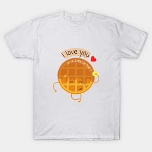 I Love You A Waffle Lot ! T-Shirt